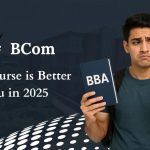 BBA vs BCom: Which Course Is Better for Your Career in 2025? 31 BBA vs BCom: Which Course Is Better for Your Career in 2025?