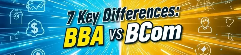 7 Key Differences Between BBA vs BCom