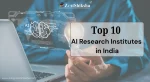 10 Top AI Research Institutes in India