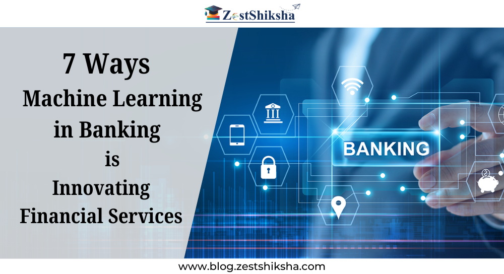7 Ways Machine Learning in Banking is Innovating Financial Services