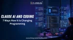 Claude AI and Coding: 7 Ways How It Is Changing Programming